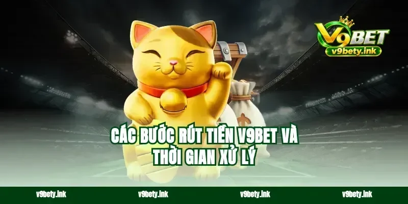 Các bước rút tiền v9bet và thời gian xử lý
