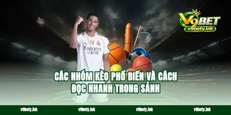 Các nhóm kèo phổ biến và cách đọc nhanh trong sảnh