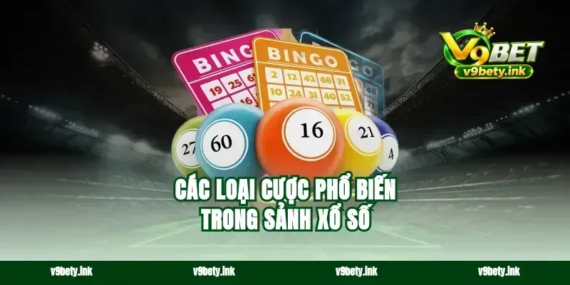 Các loại cược phổ biến trong sảnh xổ số
